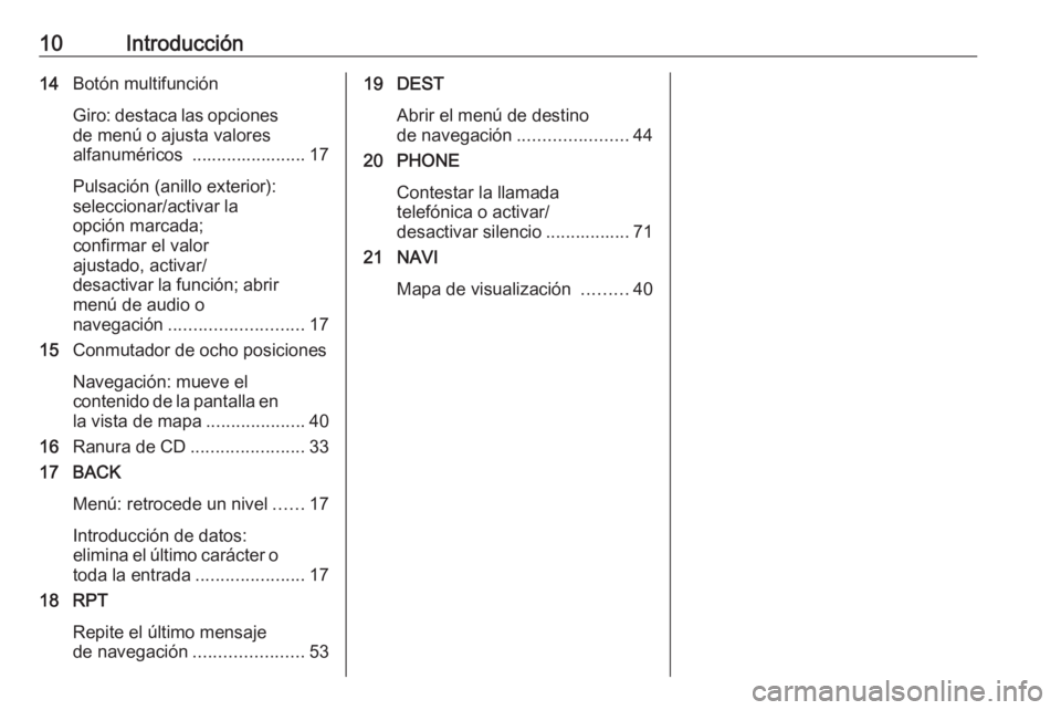 OPEL ASTRA J 2016 Manual de infoentretenimiento (in Spanish) 10Introducción14Botón multifunción
Giro: destaca las opciones de menú o ajusta valores
alfanuméricos ....................... 17
Pulsación (anillo exterior):
seleccionar/activar la
opción marca OPEL ASTRA J 2016 Manual de infoentretenimiento (in Spanish) 10Introducción14Botón multifunción
Giro: destaca las opciones de menú o ajusta valores
alfanuméricos ....................... 17
Pulsación (anillo exterior):
seleccionar/activar la
opción marca