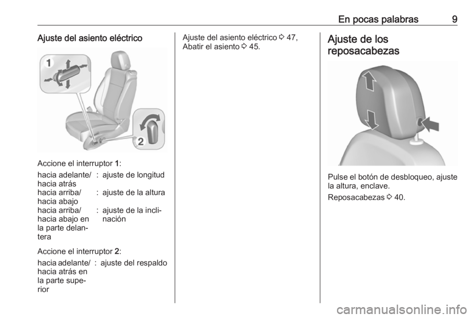 OPEL ASTRA J 2016 Manual de Instrucciones (in Spanish) En pocas palabras9Ajuste del asiento eléctrico
Accione el interruptor 1:
hacia adelante/
hacia atrás:ajuste de longitudhacia arriba/
hacia abajo:ajuste de la alturahacia arriba/
hacia abajo en
la pa OPEL ASTRA J 2016 Manual de Instrucciones (in Spanish) En pocas palabras9Ajuste del asiento eléctrico
Accione el interruptor 1:
hacia adelante/
hacia atrás:ajuste de longitudhacia arriba/
hacia abajo:ajuste de la alturahacia arriba/
hacia abajo en
la pa