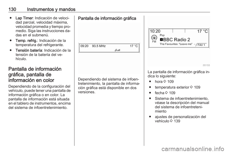 OPEL ASTRA J 2016 Manual de Instrucciones (in Spanish) 130Instrumentos y mandos●Lap Timer : Indicación de veloci‐
dad parcial, velocidad máxima,
velocidad promedia y tiempo pro‐
medio. Siga las instrucciones da‐ das en el submenú.
● Temp. ref OPEL ASTRA J 2016 Manual de Instrucciones (in Spanish) 130Instrumentos y mandos●Lap Timer : Indicación de veloci‐
dad parcial, velocidad máxima,
velocidad promedia y tiempo pro‐
medio. Siga las instrucciones da‐ das en el submenú.
● Temp. ref