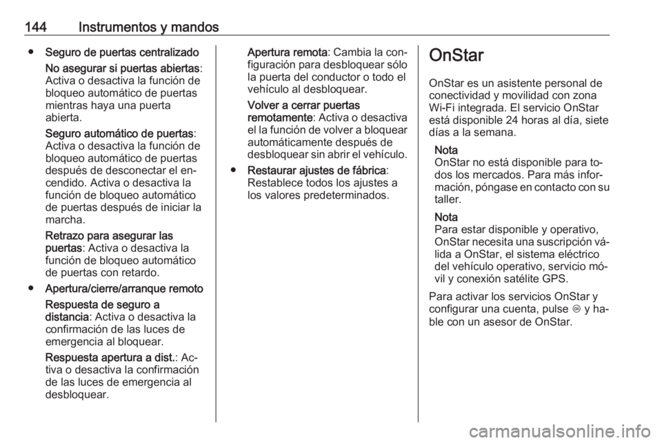 OPEL ASTRA J 2016 Manual de Instrucciones (in Spanish) 144Instrumentos y mandos●Seguro de puertas centralizado
No asegurar si puertas abiertas :
Activa o desactiva la función de
bloqueo automático de puertas
mientras haya una puerta
abierta.
Seguro au OPEL ASTRA J 2016 Manual de Instrucciones (in Spanish) 144Instrumentos y mandos●Seguro de puertas centralizado
No asegurar si puertas abiertas :
Activa o desactiva la función de
bloqueo automático de puertas
mientras haya una puerta
abierta.
Seguro au
