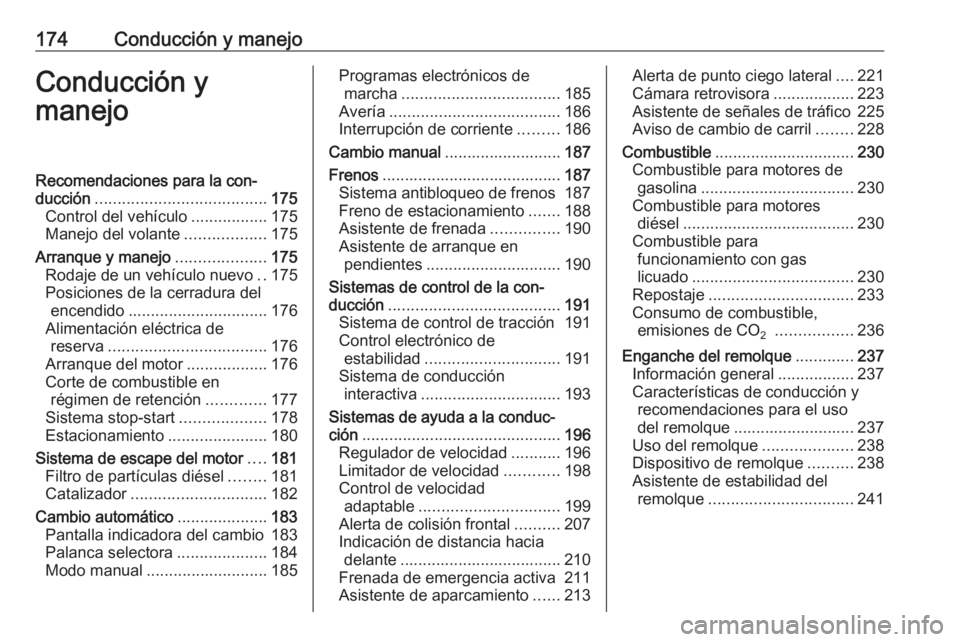 OPEL ASTRA J 2016  Manual de Instrucciones (in Spanish) 174Conducción y manejoConducción y
manejoRecomendaciones para la con‐
ducción ...................................... 175
Control del vehículo .................175
Manejo del volante ............