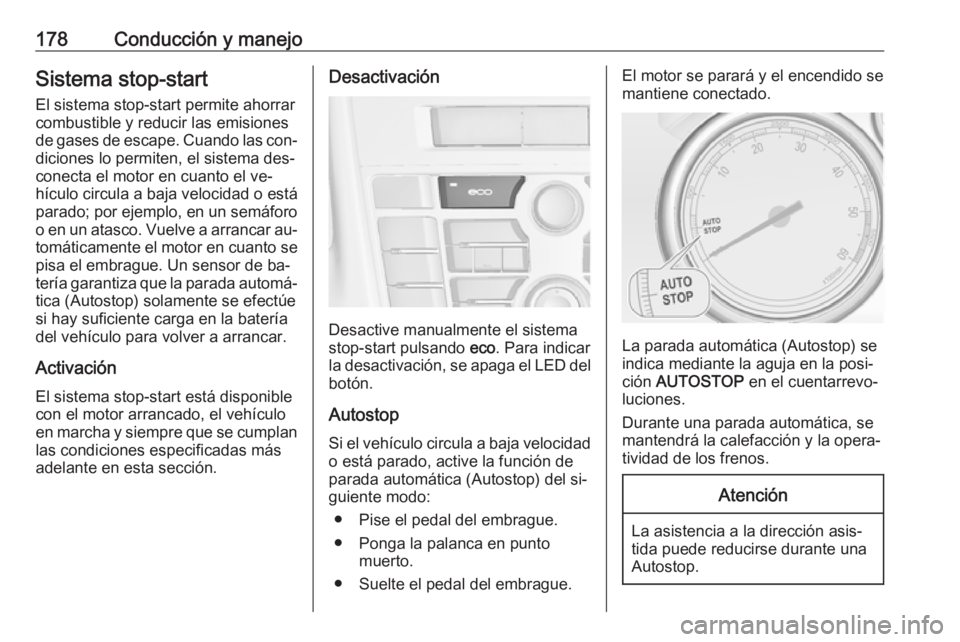 OPEL ASTRA J 2016 Manual de Instrucciones (in Spanish) 178Conducción y manejoSistema stop-start
El sistema stop-start permite ahorrar
combustible y reducir las emisiones
de gases de escape. Cuando las con‐
diciones lo permiten, el sistema des‐
conect OPEL ASTRA J 2016 Manual de Instrucciones (in Spanish) 178Conducción y manejoSistema stop-start
El sistema stop-start permite ahorrar
combustible y reducir las emisiones
de gases de escape. Cuando las con‐
diciones lo permiten, el sistema des‐
conect