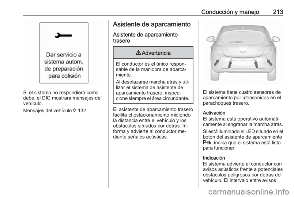 OPEL ASTRA J 2016 Manual de Instrucciones (in Spanish) Conducción y manejo213
Si el sistema no respondiera como
debe, el DIC mostrará mensajes del
vehículo.
Mensajes del vehículo 3 132.
Asistente de aparcamiento
Asistente de aparcamiento
trasero9 Adv OPEL ASTRA J 2016 Manual de Instrucciones (in Spanish) Conducción y manejo213
Si el sistema no respondiera como
debe, el DIC mostrará mensajes del
vehículo.
Mensajes del vehículo 3 132.
Asistente de aparcamiento
Asistente de aparcamiento
trasero9 Adv