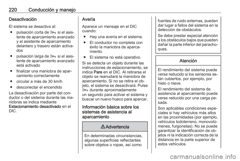 OPEL ASTRA J 2016 Manual de Instrucciones (in Spanish) 220Conducción y manejoDesactivaciónEl sistema se desactiva al: ● pulsación corta de D si el asis‐
tente de aparcamiento avanzado y el asistente de aparcamiento
delantero y trasero están activ OPEL ASTRA J 2016 Manual de Instrucciones (in Spanish) 220Conducción y manejoDesactivaciónEl sistema se desactiva al: ● pulsación corta de D si el asis‐
tente de aparcamiento avanzado y el asistente de aparcamiento
delantero y trasero están activ