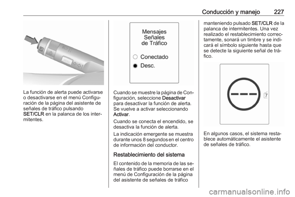 OPEL ASTRA J 2016 Manual de Instrucciones (in Spanish) Conducción y manejo227
La función de alerta puede activarse
o desactivarse en el menú Configu‐ ración de la página del asistente de
señales de tráfico pulsando
SET/CLR en la palanca de los i OPEL ASTRA J 2016 Manual de Instrucciones (in Spanish) Conducción y manejo227
La función de alerta puede activarse
o desactivarse en el menú Configu‐ ración de la página del asistente de
señales de tráfico pulsando
SET/CLR en la palanca de los i