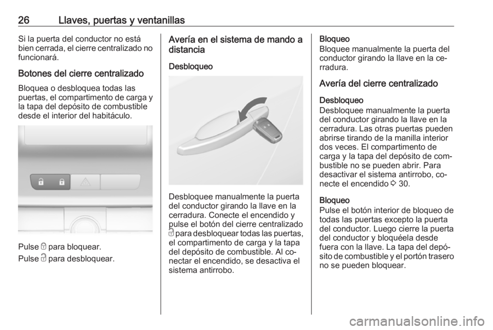 OPEL ASTRA J 2016 Manual de Instrucciones (in Spanish) 26Llaves, puertas y ventanillasSi la puerta del conductor no está
bien cerrada, el cierre centralizado no
funcionará.
Botones del cierre centralizado Bloquea o desbloquea todas las
puertas, el compa OPEL ASTRA J 2016 Manual de Instrucciones (in Spanish) 26Llaves, puertas y ventanillasSi la puerta del conductor no está
bien cerrada, el cierre centralizado no
funcionará.
Botones del cierre centralizado Bloquea o desbloquea todas las
puertas, el compa