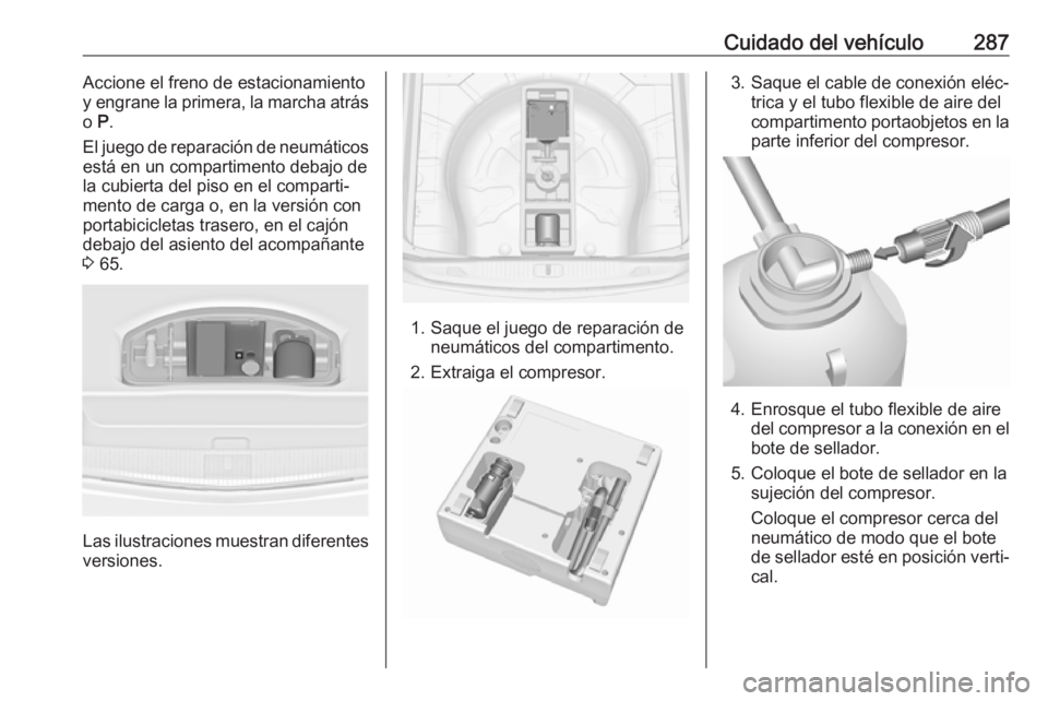 OPEL ASTRA J 2016 Manual de Instrucciones (in Spanish) Cuidado del vehículo287Accione el freno de estacionamiento
y engrane la primera, la marcha atrás
o P.
El juego de reparación de neumáticos está en un compartimento debajo de
la cubierta del piso OPEL ASTRA J 2016 Manual de Instrucciones (in Spanish) Cuidado del vehículo287Accione el freno de estacionamiento
y engrane la primera, la marcha atrás
o P.
El juego de reparación de neumáticos está en un compartimento debajo de
la cubierta del piso