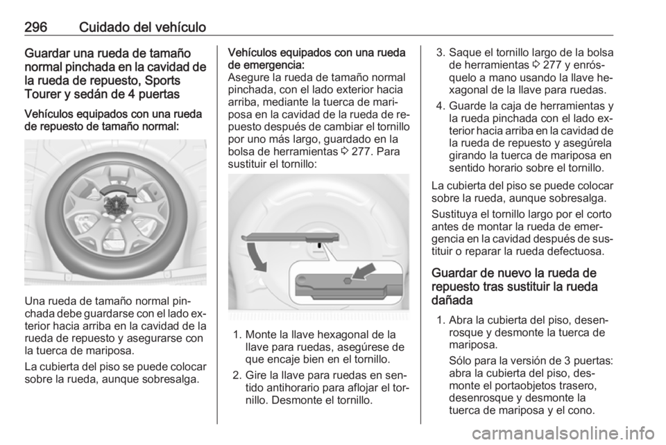 OPEL ASTRA J 2016  Manual de Instrucciones (in Spanish) 296Cuidado del vehículoGuardar una rueda de tamaño
normal pinchada en la cavidad de la rueda de repuesto, Sports
Tourer y sedán de 4 puertasVehículos equipados con una rueda
de repuesto de tamaño