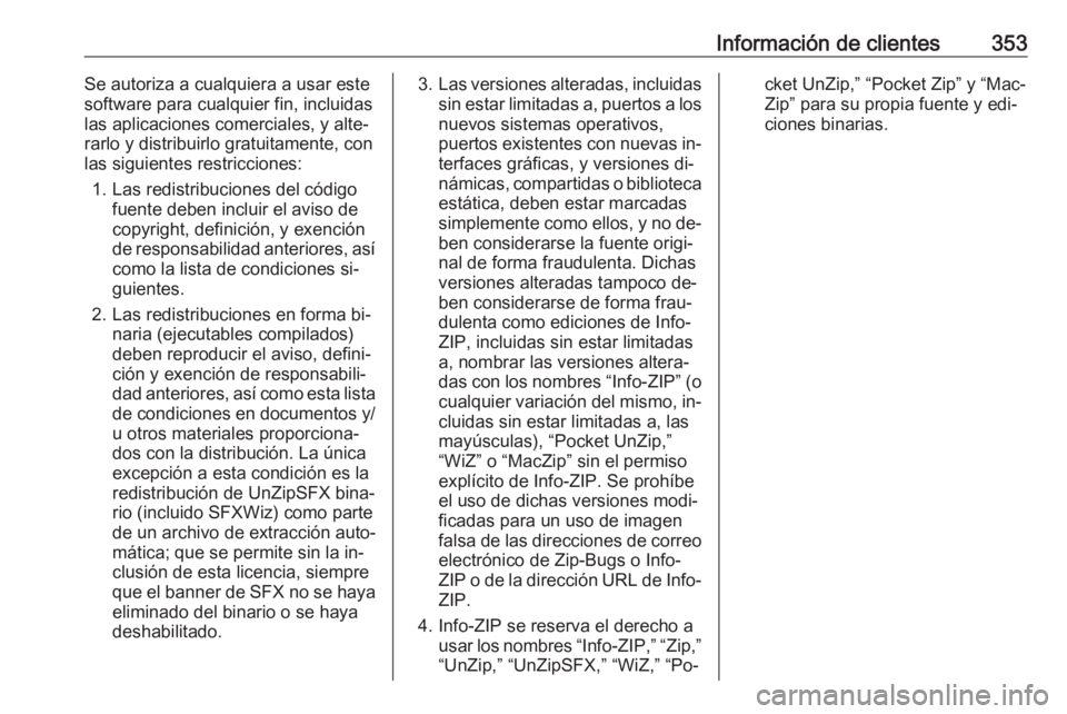OPEL ASTRA J 2016 Manual de Instrucciones (in Spanish) Información de clientes353Se autoriza a cualquiera a usar este
software para cualquier fin, incluidas las aplicaciones comerciales, y alte‐
rarlo y distribuirlo gratuitamente, con
las siguientes re OPEL ASTRA J 2016 Manual de Instrucciones (in Spanish) Información de clientes353Se autoriza a cualquiera a usar este
software para cualquier fin, incluidas las aplicaciones comerciales, y alte‐
rarlo y distribuirlo gratuitamente, con
las siguientes re