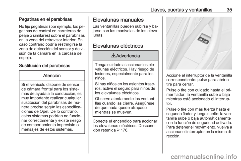 OPEL ASTRA J 2016  Manual de Instrucciones (in Spanish) Llaves, puertas y ventanillas35Pegatinas en el parabrisasNo fije pegatinas (por ejemplo, las pe‐
gatinas de control en carreteras de
peaje o similares) sobre el parabrisas en la zona del retrovisor 
