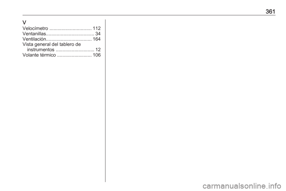 OPEL ASTRA J 2016 Manual de Instrucciones (in Spanish) 361VVelocímetro ............................... 112
Ventanillas .................................... 34
Ventilación .................................. 164
Vista general del tablero de instrumentos OPEL ASTRA J 2016 Manual de Instrucciones (in Spanish) 361VVelocímetro ............................... 112
Ventanillas .................................... 34
Ventilación .................................. 164
Vista general del tablero de instrumentos