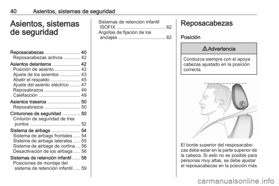 OPEL ASTRA J 2016  Manual de Instrucciones (in Spanish) 40Asientos, sistemas de seguridadAsientos, sistemas
de seguridadReposacabezas ........................... 40
Reposacabezas activos ............42
Asientos delanteros .....................42
Posición 