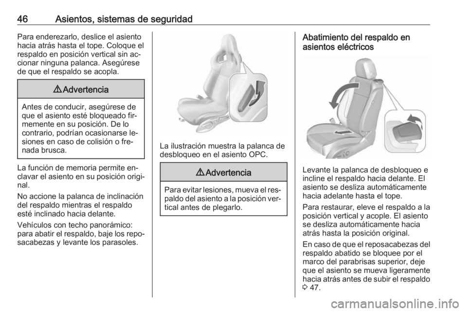 OPEL ASTRA J 2016  Manual de Instrucciones (in Spanish) 46Asientos, sistemas de seguridadPara enderezarlo, deslice el asiento
hacia atrás hasta el tope. Coloque el
respaldo en posición vertical sin ac‐
cionar ninguna palanca. Asegúrese
de que el respa