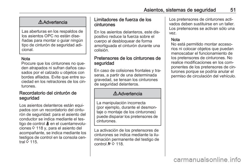OPEL ASTRA J 2016 Manual de Instrucciones (in Spanish) Asientos, sistemas de seguridad519Advertencia
Las aberturas en los respaldos de
los asientos OPC no están dise‐
ñadas para montar o guiar ningún
tipo de cinturón de seguridad adi‐
cional.
Nota OPEL ASTRA J 2016 Manual de Instrucciones (in Spanish) Asientos, sistemas de seguridad519Advertencia
Las aberturas en los respaldos de
los asientos OPC no están dise‐
ñadas para montar o guiar ningún
tipo de cinturón de seguridad adi‐
cional.
Nota