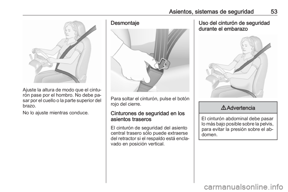 OPEL ASTRA J 2016 Manual de Instrucciones (in Spanish) Asientos, sistemas de seguridad53
Ajuste la altura de modo que el cintu‐rón pase por el hombro. No debe pa‐
sar por el cuello o la parte superior del
brazo.
No lo ajuste mientras conduce.
Desmont OPEL ASTRA J 2016 Manual de Instrucciones (in Spanish) Asientos, sistemas de seguridad53
Ajuste la altura de modo que el cintu‐rón pase por el hombro. No debe pa‐
sar por el cuello o la parte superior del
brazo.
No lo ajuste mientras conduce.
Desmont
