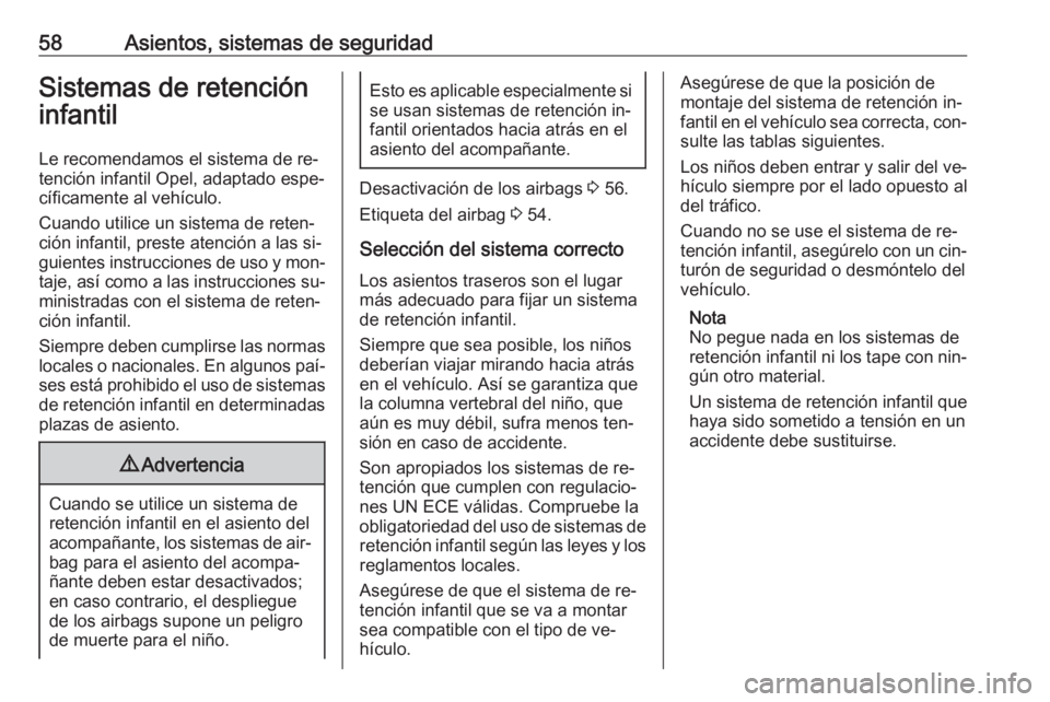 OPEL ASTRA J 2016 Manual de Instrucciones (in Spanish) 58Asientos, sistemas de seguridadSistemas de retención
infantil
Le recomendamos el sistema de re‐
tención infantil Opel, adaptado espe‐
cíficamente al vehículo.
Cuando utilice un sistema de re OPEL ASTRA J 2016 Manual de Instrucciones (in Spanish) 58Asientos, sistemas de seguridadSistemas de retención
infantil
Le recomendamos el sistema de re‐
tención infantil Opel, adaptado espe‐
cíficamente al vehículo.
Cuando utilice un sistema de re