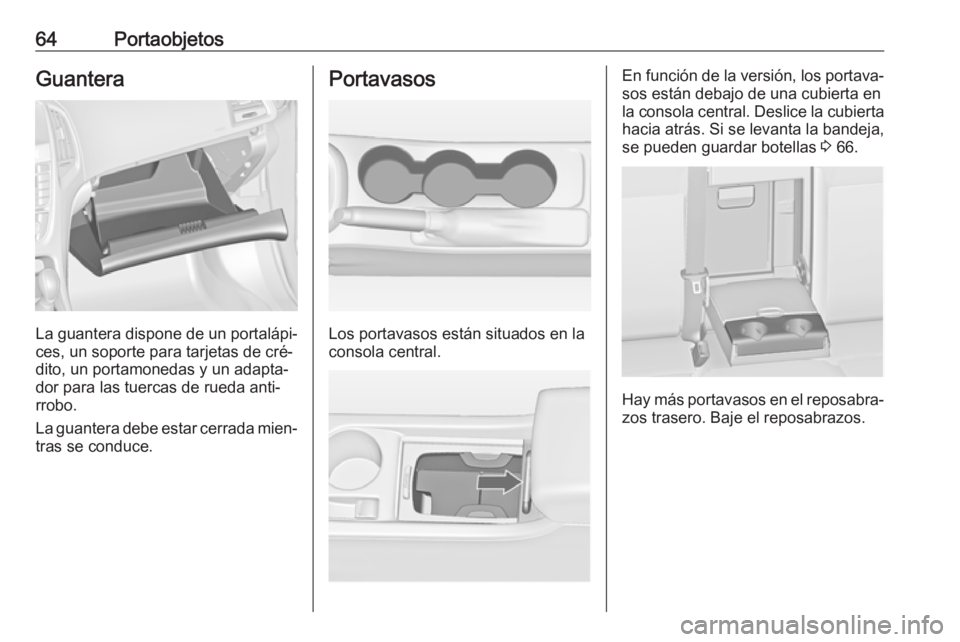 OPEL ASTRA J 2016 Manual de Instrucciones (in Spanish) 64PortaobjetosGuantera
La guantera dispone de un portalápi‐
ces, un soporte para tarjetas de cré‐
dito, un portamonedas y un adapta‐
dor para las tuercas de rueda anti‐
rrobo.
La guantera de OPEL ASTRA J 2016 Manual de Instrucciones (in Spanish) 64PortaobjetosGuantera
La guantera dispone de un portalápi‐
ces, un soporte para tarjetas de cré‐
dito, un portamonedas y un adapta‐
dor para las tuercas de rueda anti‐
rrobo.
La guantera de