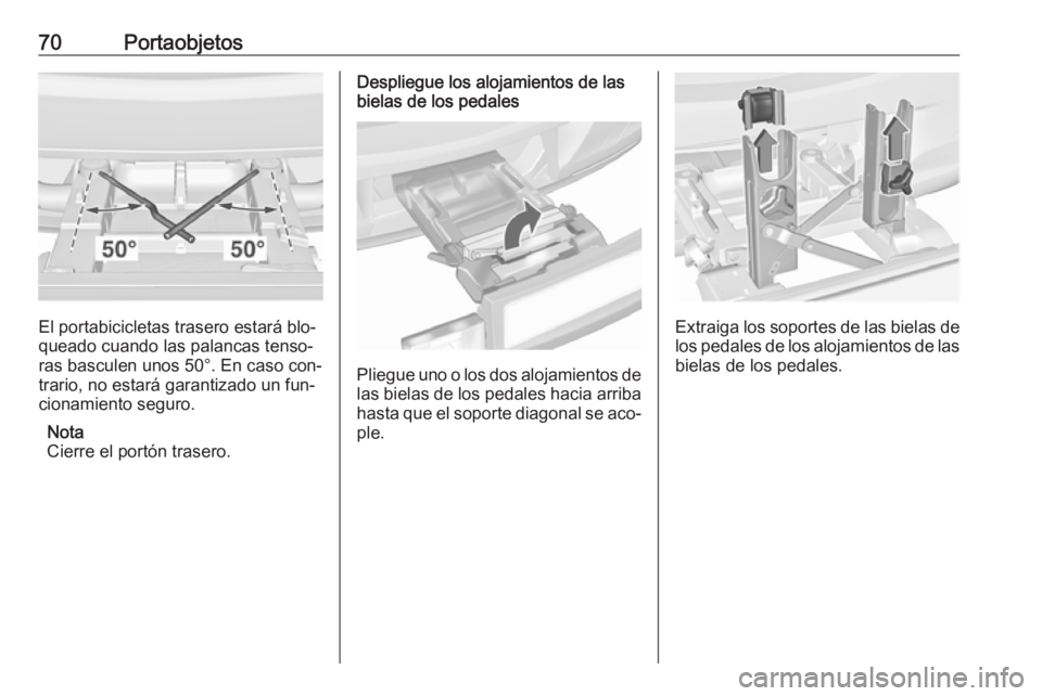 OPEL ASTRA J 2016 Manual de Instrucciones (in Spanish) 70Portaobjetos
El portabicicletas trasero estará blo‐
queado cuando las palancas tenso‐
ras basculen unos 50°. En caso con‐
trario, no estará garantizado un fun‐
cionamiento seguro.
Nota
Ci OPEL ASTRA J 2016 Manual de Instrucciones (in Spanish) 70Portaobjetos
El portabicicletas trasero estará blo‐
queado cuando las palancas tenso‐
ras basculen unos 50°. En caso con‐
trario, no estará garantizado un fun‐
cionamiento seguro.
Nota
Ci