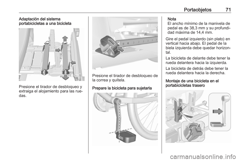 OPEL ASTRA J 2016 Manual de Instrucciones (in Spanish) Portaobjetos71Adaptación del sistema
portabicicletas a una bicicleta
Presione el tirador de desbloqueo y
extraiga el alojamiento para las rue‐
das.
Presione el tirador de desbloqueo de la correa y OPEL ASTRA J 2016 Manual de Instrucciones (in Spanish) Portaobjetos71Adaptación del sistema
portabicicletas a una bicicleta
Presione el tirador de desbloqueo y
extraiga el alojamiento para las rue‐
das.
Presione el tirador de desbloqueo de la correa y