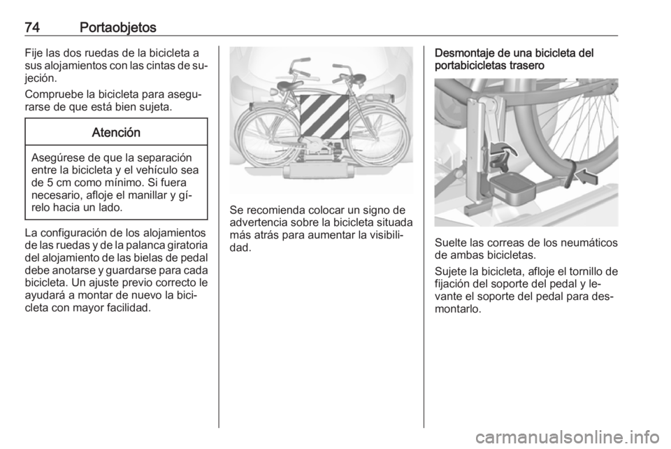 OPEL ASTRA J 2016 Manual de Instrucciones (in Spanish) 74PortaobjetosFije las dos ruedas de la bicicleta a
sus alojamientos con las cintas de su‐ jeción.
Compruebe la bicicleta para asegu‐
rarse de que está bien sujeta.Atención
Asegúrese de que la OPEL ASTRA J 2016 Manual de Instrucciones (in Spanish) 74PortaobjetosFije las dos ruedas de la bicicleta a
sus alojamientos con las cintas de su‐ jeción.
Compruebe la bicicleta para asegu‐
rarse de que está bien sujeta.Atención
Asegúrese de que la
