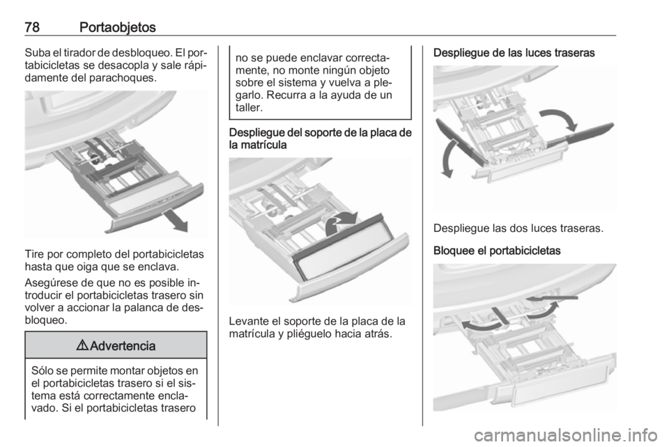 OPEL ASTRA J 2016 Manual de Instrucciones (in Spanish) 78PortaobjetosSuba el tirador de desbloqueo. El por‐tabicicletas se desacopla y sale rápi‐
damente del parachoques.
Tire por completo del portabicicletas
hasta que oiga que se enclava.
Asegúrese OPEL ASTRA J 2016 Manual de Instrucciones (in Spanish) 78PortaobjetosSuba el tirador de desbloqueo. El por‐tabicicletas se desacopla y sale rápi‐
damente del parachoques.
Tire por completo del portabicicletas
hasta que oiga que se enclava.
Asegúrese