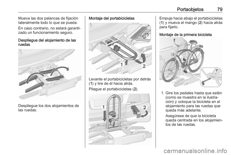 OPEL ASTRA J 2016 Manual de Instrucciones (in Spanish) Portaobjetos79Mueva las dos palancas de fijación
lateralmente todo lo que se pueda.
En caso contrario, no estará garanti‐
zado un funcionamiento seguro.
Despliegue del alojamiento de las ruedas
De OPEL ASTRA J 2016 Manual de Instrucciones (in Spanish) Portaobjetos79Mueva las dos palancas de fijación
lateralmente todo lo que se pueda.
En caso contrario, no estará garanti‐
zado un funcionamiento seguro.
Despliegue del alojamiento de las ruedas
De