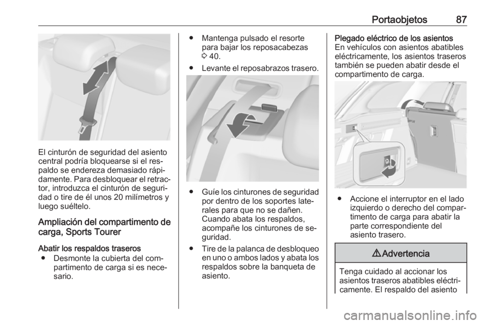 OPEL ASTRA J 2016 Manual de Instrucciones (in Spanish) Portaobjetos87
El cinturón de seguridad del asiento
central podría bloquearse si el res‐
paldo se endereza demasiado rápi‐
damente. Para desbloquear el retrac‐
tor, introduzca el cinturón de OPEL ASTRA J 2016 Manual de Instrucciones (in Spanish) Portaobjetos87
El cinturón de seguridad del asiento
central podría bloquearse si el res‐
paldo se endereza demasiado rápi‐
damente. Para desbloquear el retrac‐
tor, introduzca el cinturón de