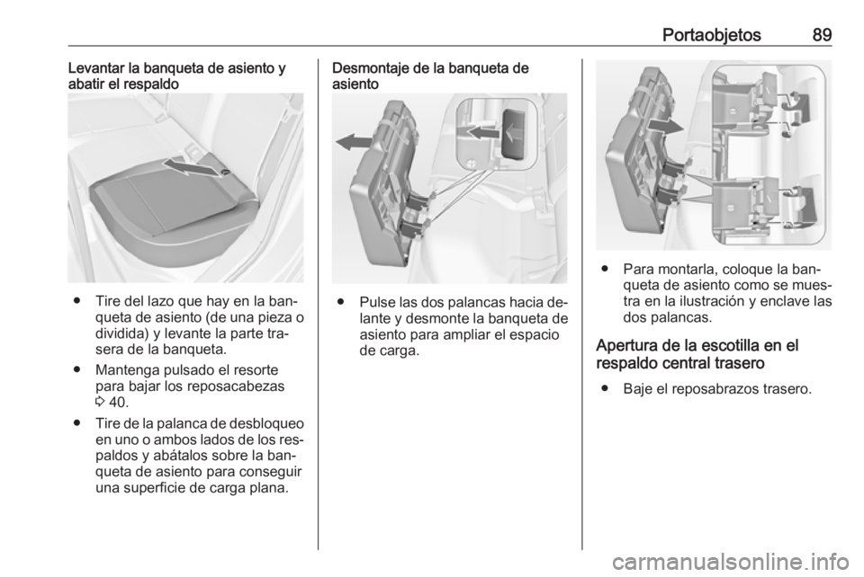 OPEL ASTRA J 2016 Manual de Instrucciones (in Spanish) Portaobjetos89Levantar la banqueta de asiento y
abatir el respaldo
● Tire del lazo que hay en la ban‐
queta de asiento (de una pieza odividida) y levante la parte tra‐
sera de la banqueta.
● M OPEL ASTRA J 2016 Manual de Instrucciones (in Spanish) Portaobjetos89Levantar la banqueta de asiento y
abatir el respaldo
● Tire del lazo que hay en la ban‐
queta de asiento (de una pieza odividida) y levante la parte tra‐
sera de la banqueta.
● M
