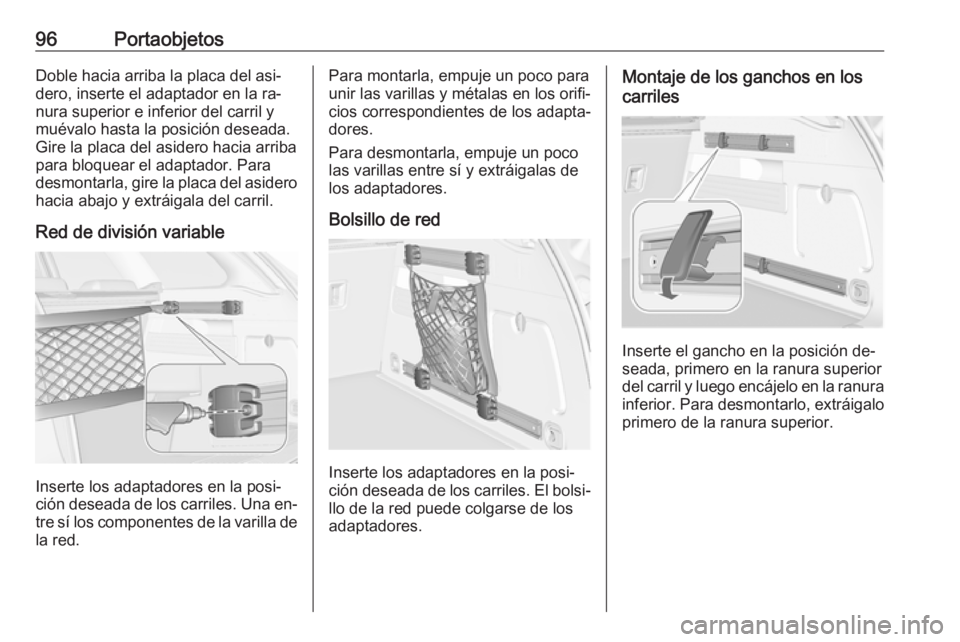 OPEL ASTRA J 2016 Manual de Instrucciones (in Spanish) 96PortaobjetosDoble hacia arriba la placa del asi‐
dero, inserte el adaptador en la ra‐
nura superior e inferior del carril y
muévalo hasta la posición deseada.
Gire la placa del asidero hacia a OPEL ASTRA J 2016 Manual de Instrucciones (in Spanish) 96PortaobjetosDoble hacia arriba la placa del asi‐
dero, inserte el adaptador en la ra‐
nura superior e inferior del carril y
muévalo hasta la posición deseada.
Gire la placa del asidero hacia a