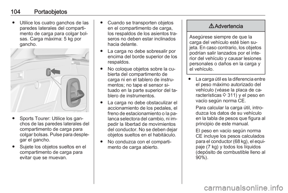 OPEL ASTRA J 2016.5  Manual de Instrucciones (in Spanish) 104Portaobjetos● Utilice los cuatro ganchos de lasparedes laterales del comparti‐
mento de carga para colgar bol‐
sas. Carga máxima: 5 kg por gancho.
● Sports Tourer: Utilice los gan‐ chos 