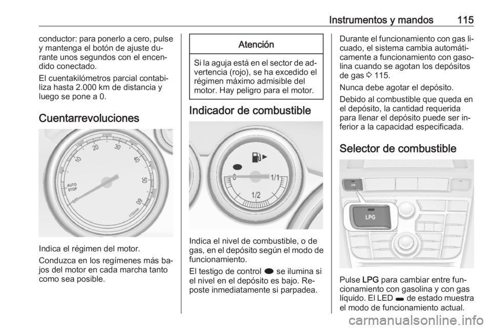 OPEL ASTRA J 2016.5 Manual de Instrucciones (in Spanish) Instrumentos y mandos115conductor: para ponerlo a cero, pulse
y mantenga el botón de ajuste du‐
rante unos segundos con el encen‐ dido conectado.
El cuentakilómetros parcial contabi‐
liza hast OPEL ASTRA J 2016.5 Manual de Instrucciones (in Spanish) Instrumentos y mandos115conductor: para ponerlo a cero, pulse
y mantenga el botón de ajuste du‐
rante unos segundos con el encen‐ dido conectado.
El cuentakilómetros parcial contabi‐
liza hast