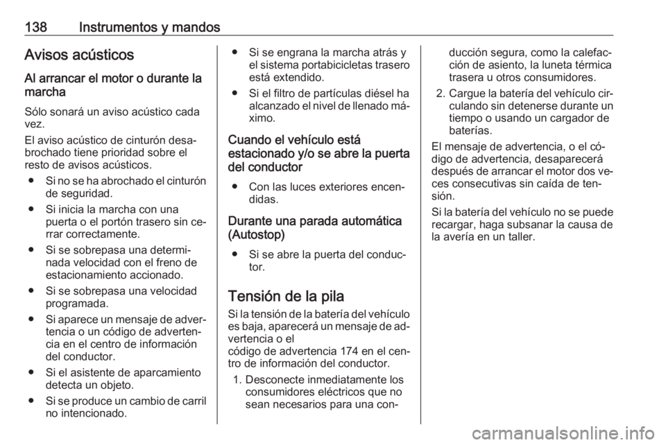 OPEL ASTRA J 2016.5 Manual de Instrucciones (in Spanish) 138Instrumentos y mandosAvisos acústicosAl arrancar el motor o durante la
marcha
Sólo sonará un aviso acústico cada vez.
El aviso acústico de cinturón desa‐
brochado tiene prioridad sobre el
r OPEL ASTRA J 2016.5 Manual de Instrucciones (in Spanish) 138Instrumentos y mandosAvisos acústicosAl arrancar el motor o durante la
marcha
Sólo sonará un aviso acústico cada vez.
El aviso acústico de cinturón desa‐
brochado tiene prioridad sobre el
r