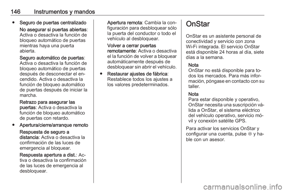 OPEL ASTRA J 2016.5 Manual de Instrucciones (in Spanish) 146Instrumentos y mandos●Seguro de puertas centralizado
No asegurar si puertas abiertas :
Activa o desactiva la función de
bloqueo automático de puertas
mientras haya una puerta
abierta.
Seguro au OPEL ASTRA J 2016.5 Manual de Instrucciones (in Spanish) 146Instrumentos y mandos●Seguro de puertas centralizado
No asegurar si puertas abiertas :
Activa o desactiva la función de
bloqueo automático de puertas
mientras haya una puerta
abierta.
Seguro au