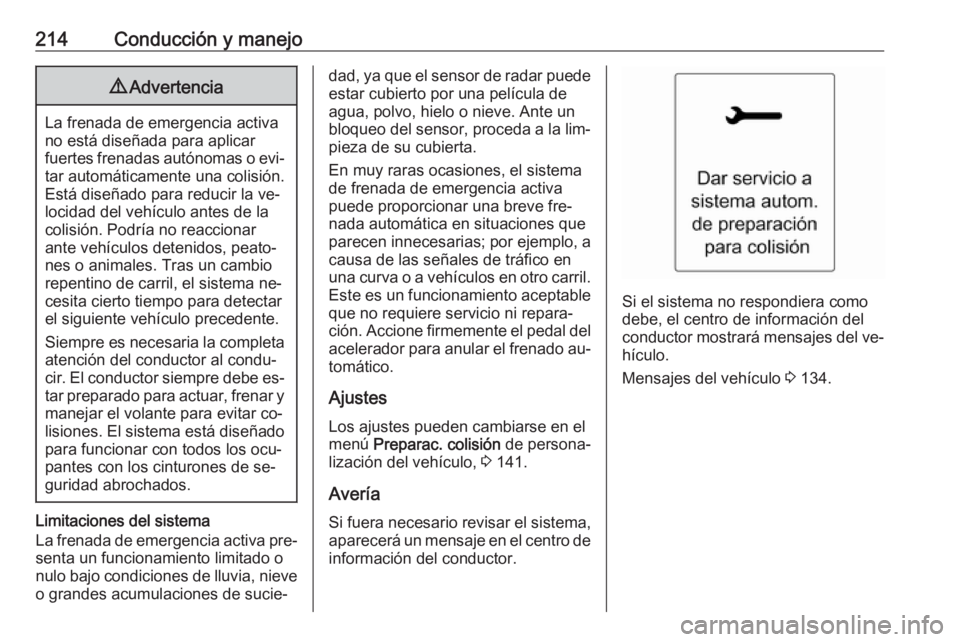 OPEL ASTRA J 2016.5 Manual de Instrucciones (in Spanish) 214Conducción y manejo9Advertencia
La frenada de emergencia activa
no está diseñada para aplicar
fuertes frenadas autónomas o evi‐ tar automáticamente una colisión.
Está diseñado para reduci OPEL ASTRA J 2016.5 Manual de Instrucciones (in Spanish) 214Conducción y manejo9Advertencia
La frenada de emergencia activa
no está diseñada para aplicar
fuertes frenadas autónomas o evi‐ tar automáticamente una colisión.
Está diseñado para reduci