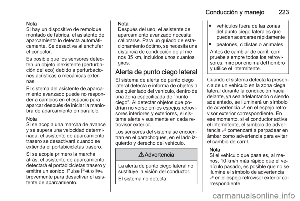 OPEL ASTRA J 2016.5 Manual de Instrucciones (in Spanish) Conducción y manejo223Nota
Si hay un dispositivo de remolque
montado de fábrica, el asistente de aparcamiento lo detecta automáti‐
camente. Se desactiva al enchufar
el conector.
Es posible que lo OPEL ASTRA J 2016.5 Manual de Instrucciones (in Spanish) Conducción y manejo223Nota
Si hay un dispositivo de remolque
montado de fábrica, el asistente de aparcamiento lo detecta automáti‐
camente. Se desactiva al enchufar
el conector.
Es posible que lo