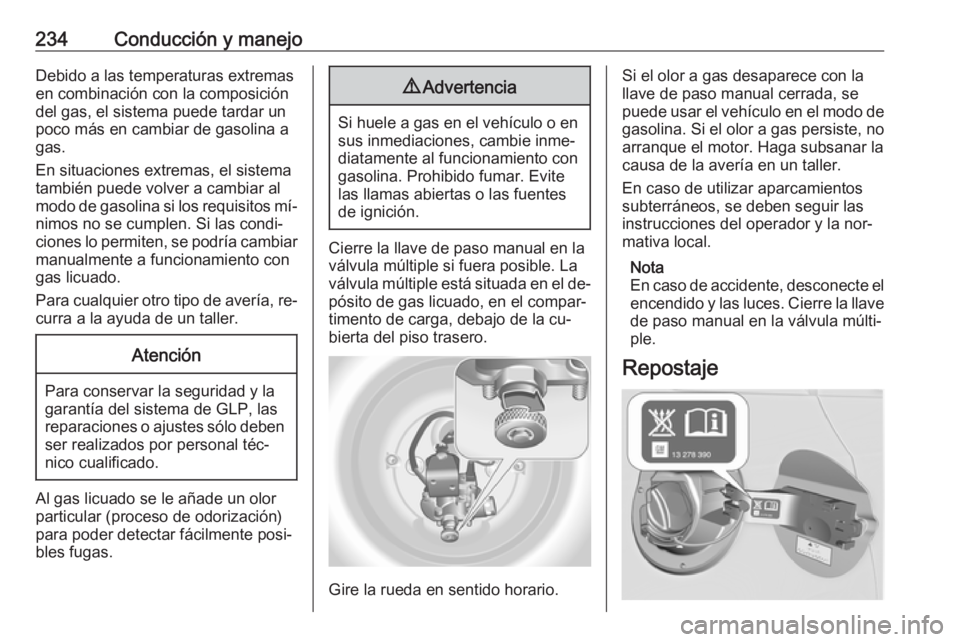 OPEL ASTRA J 2016.5  Manual de Instrucciones (in Spanish) 234Conducción y manejoDebido a las temperaturas extremas
en combinación con la composición
del gas, el sistema puede tardar un
poco más en cambiar de gasolina a
gas.
En situaciones extremas, el si