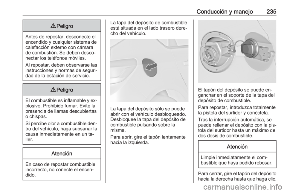 OPEL ASTRA J 2016.5  Manual de Instrucciones (in Spanish) Conducción y manejo2359Peligro
Antes de repostar, desconecte el
encendido y cualquier sistema de
calefacción externo con cámara
de combustión. Se deben desco‐
nectar los teléfonos móviles.
Al 