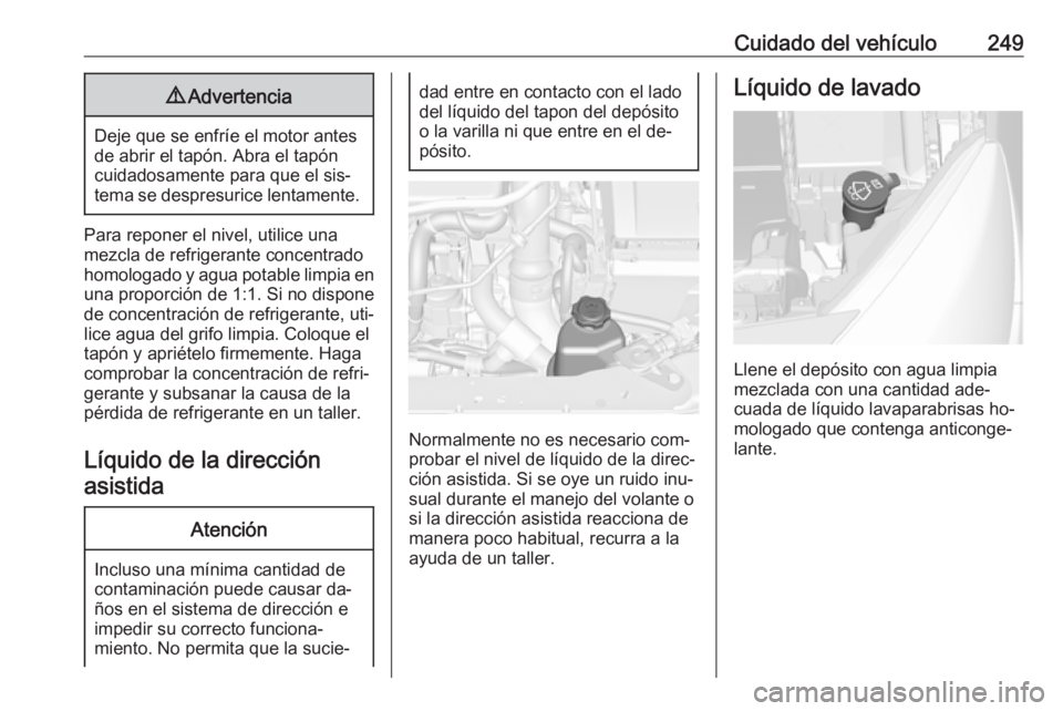 OPEL ASTRA J 2016.5 Manual de Instrucciones (in Spanish) Cuidado del vehículo2499Advertencia
Deje que se enfríe el motor antes
de abrir el tapón. Abra el tapón cuidadosamente para que el sis‐tema se despresurice lentamente.
Para reponer el nivel, util OPEL ASTRA J 2016.5 Manual de Instrucciones (in Spanish) Cuidado del vehículo2499Advertencia
Deje que se enfríe el motor antes
de abrir el tapón. Abra el tapón cuidadosamente para que el sis‐tema se despresurice lentamente.
Para reponer el nivel, util