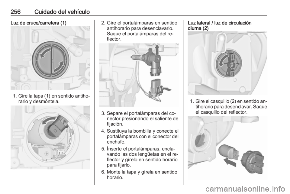 OPEL ASTRA J 2016.5 Manual de Instrucciones (in Spanish) 256Cuidado del vehículoLuz de cruce/carretera (1)
1.Gire la tapa (1) en sentido antiho‐
rario y desmóntela.
2. Gire el portalámparas en sentido antihorario para desenclavarlo.
Saque el portalámp OPEL ASTRA J 2016.5 Manual de Instrucciones (in Spanish) 256Cuidado del vehículoLuz de cruce/carretera (1)
1.Gire la tapa (1) en sentido antiho‐
rario y desmóntela.
2. Gire el portalámparas en sentido antihorario para desenclavarlo.
Saque el portalámp