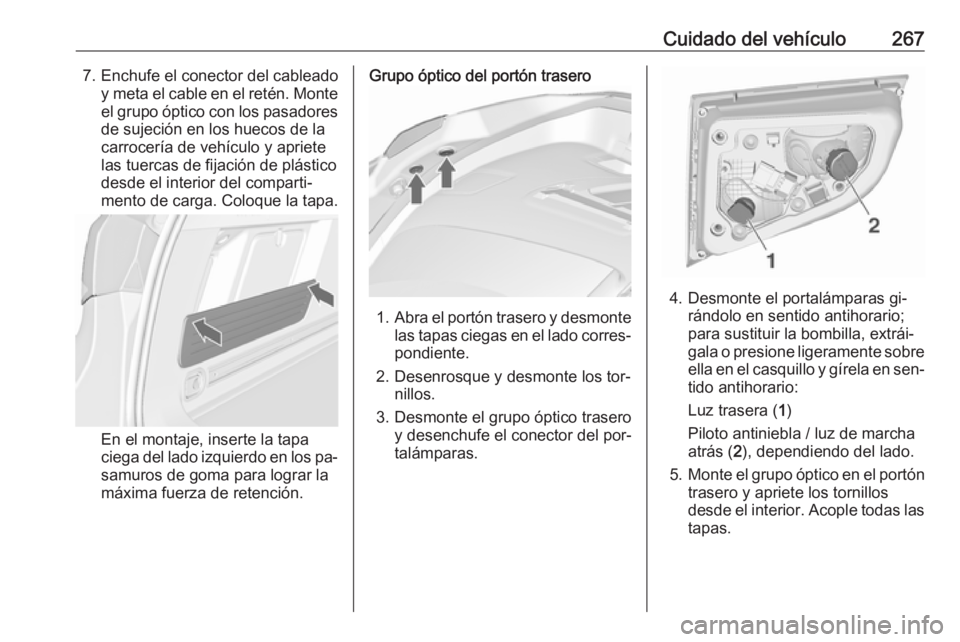 OPEL ASTRA J 2016.5 Manual de Instrucciones (in Spanish) Cuidado del vehículo2677. Enchufe el conector del cableadoy meta el cable en el retén. Monteel grupo óptico con los pasadoresde sujeción en los huecos de la
carrocería de vehículo y apriete
las OPEL ASTRA J 2016.5 Manual de Instrucciones (in Spanish) Cuidado del vehículo2677. Enchufe el conector del cableadoy meta el cable en el retén. Monteel grupo óptico con los pasadoresde sujeción en los huecos de la
carrocería de vehículo y apriete
las