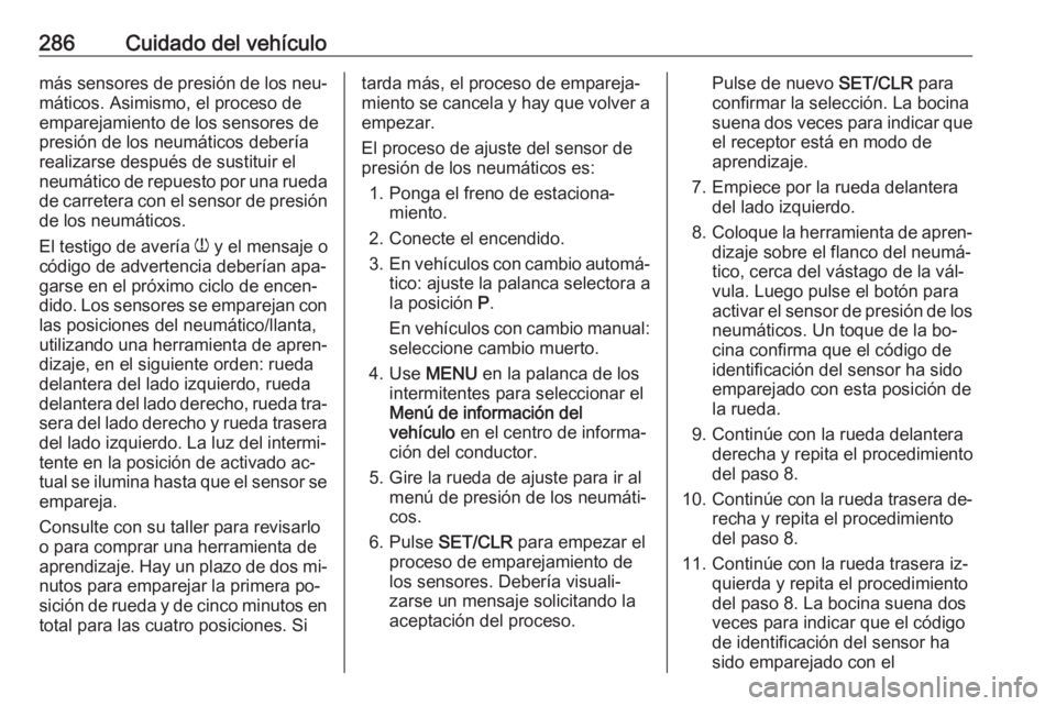 OPEL ASTRA J 2016.5 Manual de Instrucciones (in Spanish) 286Cuidado del vehículomás sensores de presión de los neu‐
máticos. Asimismo, el proceso de
emparejamiento de los sensores de
presión de los neumáticos debería
realizarse después de sustitui OPEL ASTRA J 2016.5 Manual de Instrucciones (in Spanish) 286Cuidado del vehículomás sensores de presión de los neu‐
máticos. Asimismo, el proceso de
emparejamiento de los sensores de
presión de los neumáticos debería
realizarse después de sustitui
