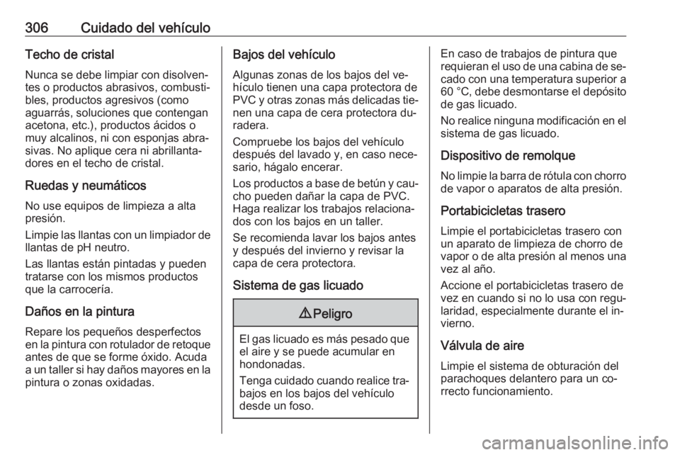 OPEL ASTRA J 2016.5 Manual de Instrucciones (in Spanish) 306Cuidado del vehículoTecho de cristalNunca se debe limpiar con disolven‐
tes o productos abrasivos, combusti‐
bles, productos agresivos (como
aguarrás, soluciones que contengan
acetona, etc.), OPEL ASTRA J 2016.5 Manual de Instrucciones (in Spanish) 306Cuidado del vehículoTecho de cristalNunca se debe limpiar con disolven‐
tes o productos abrasivos, combusti‐
bles, productos agresivos (como
aguarrás, soluciones que contengan
acetona, etc.),