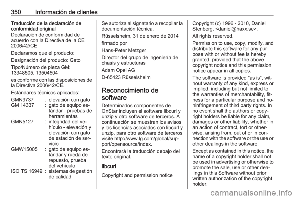 OPEL ASTRA J 2016.5 Manual de Instrucciones (in Spanish) 350Información de clientesTraducción de la declaración de
conformidad original
Declaración de conformidad de
acuerdo con la Directiva de la CE
2006/42/CE
Declaramos que el producto:
Designación d OPEL ASTRA J 2016.5 Manual de Instrucciones (in Spanish) 350Información de clientesTraducción de la declaración de
conformidad original
Declaración de conformidad de
acuerdo con la Directiva de la CE
2006/42/CE
Declaramos que el producto:
Designación d