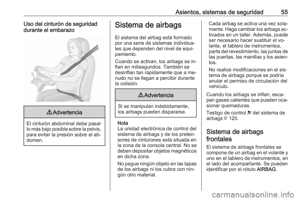 OPEL ASTRA J 2016.5 Manual de Instrucciones (in Spanish) Asientos, sistemas de seguridad55Uso del cinturón de seguridad
durante el embarazo9 Advertencia
El cinturón abdominal debe pasar
lo más bajo posible sobre la pelvis, para evitar la presión sobre e OPEL ASTRA J 2016.5 Manual de Instrucciones (in Spanish) Asientos, sistemas de seguridad55Uso del cinturón de seguridad
durante el embarazo9 Advertencia
El cinturón abdominal debe pasar
lo más bajo posible sobre la pelvis, para evitar la presión sobre e