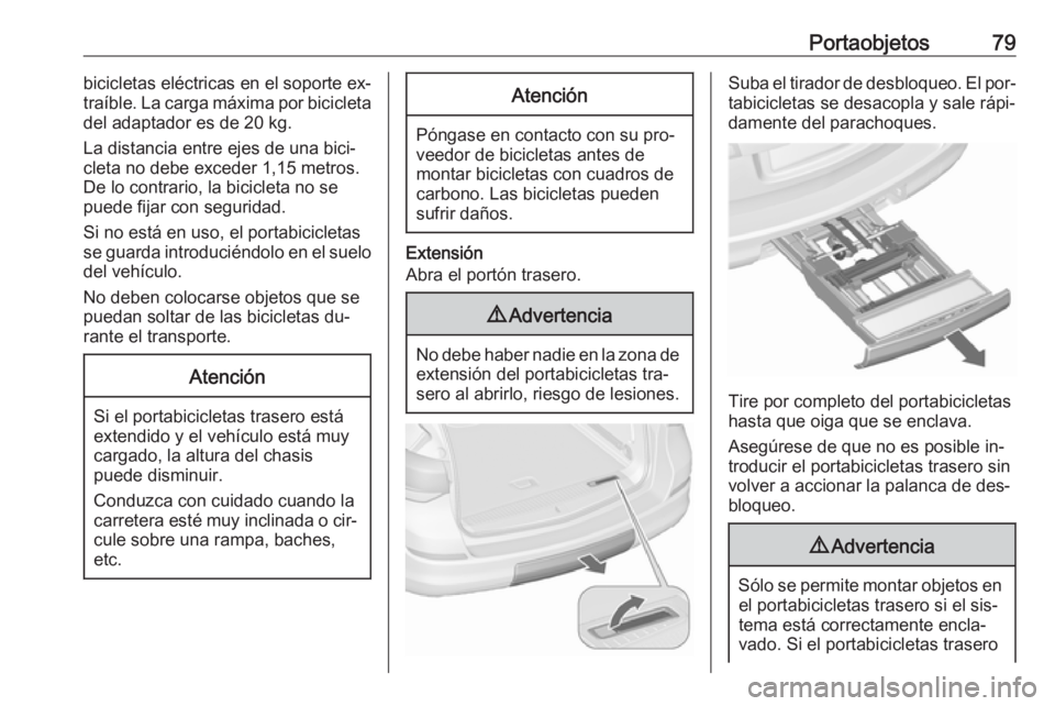 OPEL ASTRA J 2016.5 Manual de Instrucciones (in Spanish) Portaobjetos79bicicletas eléctricas en el soporte ex‐
traíble. La carga máxima por bicicleta
del adaptador es de 20 kg.
La distancia entre ejes de una bici‐
cleta no debe exceder 1,15 metros.
D OPEL ASTRA J 2016.5 Manual de Instrucciones (in Spanish) Portaobjetos79bicicletas eléctricas en el soporte ex‐
traíble. La carga máxima por bicicleta
del adaptador es de 20 kg.
La distancia entre ejes de una bici‐
cleta no debe exceder 1,15 metros.
D
