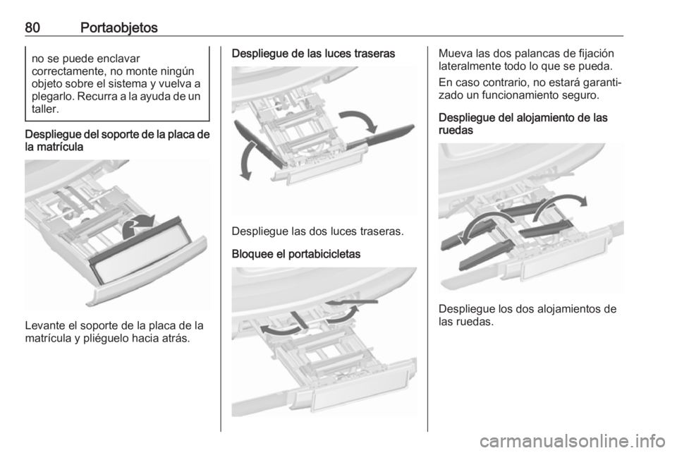 OPEL ASTRA J 2016.5 Manual de Instrucciones (in Spanish) 80Portaobjetosno se puede enclavar
correctamente, no monte ningún
objeto sobre el sistema y vuelva a
plegarlo. Recurra a la ayuda de un
taller.
Despliegue del soporte de la placa de la matrícula
Lev OPEL ASTRA J 2016.5 Manual de Instrucciones (in Spanish) 80Portaobjetosno se puede enclavar
correctamente, no monte ningún
objeto sobre el sistema y vuelva a
plegarlo. Recurra a la ayuda de un
taller.
Despliegue del soporte de la placa de la matrícula
Lev