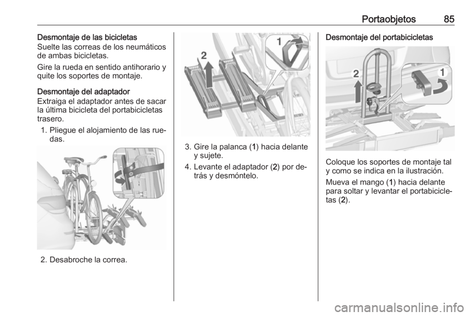 OPEL ASTRA J 2016.5 Manual de Instrucciones (in Spanish) Portaobjetos85Desmontaje de las bicicletas
Suelte las correas de los neumáticos
de ambas bicicletas.
Gire la rueda en sentido antihorario y
quite los soportes de montaje.
Desmontaje del adaptador
Ext OPEL ASTRA J 2016.5 Manual de Instrucciones (in Spanish) Portaobjetos85Desmontaje de las bicicletas
Suelte las correas de los neumáticos
de ambas bicicletas.
Gire la rueda en sentido antihorario y
quite los soportes de montaje.
Desmontaje del adaptador
Ext