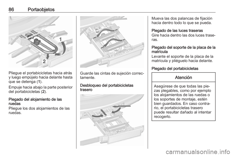 OPEL ASTRA J 2016.5 Manual de Instrucciones (in Spanish) 86Portaobjetos
Pliegue el portabicicletas hacia atrás
y luego empújelo hacia delante hasta que se detenga ( 1).
Empuje hacia abajo la parte posterior
del portabicicletas ( 2).
Plegado del alojamient OPEL ASTRA J 2016.5 Manual de Instrucciones (in Spanish) 86Portaobjetos
Pliegue el portabicicletas hacia atrás
y luego empújelo hacia delante hasta que se detenga ( 1).
Empuje hacia abajo la parte posterior
del portabicicletas ( 2).
Plegado del alojamient