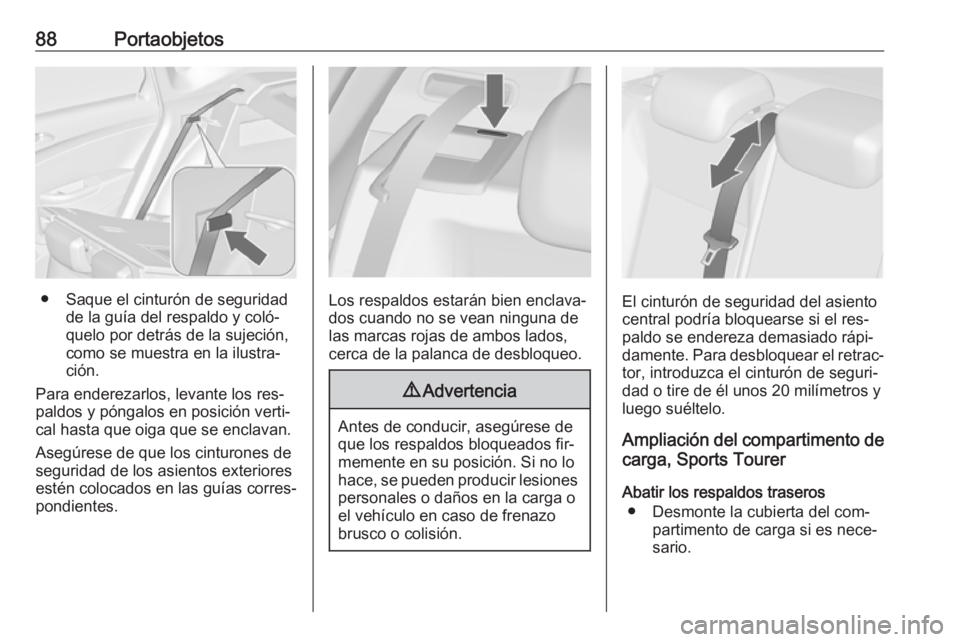 OPEL ASTRA J 2016.5 Manual de Instrucciones (in Spanish) 88Portaobjetos
● Saque el cinturón de seguridadde la guía del respaldo y coló‐
quelo por detrás de la sujeción,
como se muestra en la ilustra‐
ción.
Para enderezarlos, levante los res‐
p OPEL ASTRA J 2016.5 Manual de Instrucciones (in Spanish) 88Portaobjetos
● Saque el cinturón de seguridadde la guía del respaldo y coló‐
quelo por detrás de la sujeción,
como se muestra en la ilustra‐
ción.
Para enderezarlos, levante los res‐
p