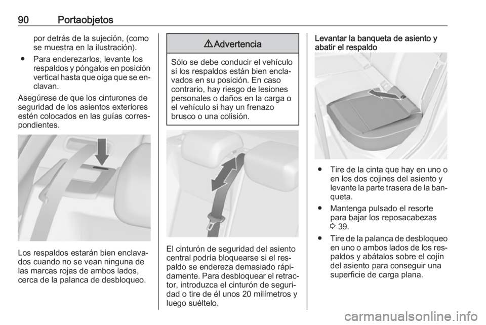 OPEL ASTRA J 2016.5 Manual de Instrucciones (in Spanish) 90Portaobjetospor detrás de la sujeción, (como
se muestra en la ilustración).
● Para enderezarlos, levante los respaldos y póngalos en posiciónvertical hasta que oiga que se en‐
clavan.
Aseg OPEL ASTRA J 2016.5 Manual de Instrucciones (in Spanish) 90Portaobjetospor detrás de la sujeción, (como
se muestra en la ilustración).
● Para enderezarlos, levante los respaldos y póngalos en posiciónvertical hasta que oiga que se en‐
clavan.
Aseg